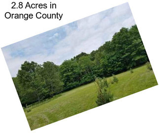 2.8 Acres in Orange County