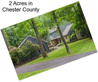 2 Acres in Chester County