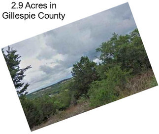 2.9 Acres in Gillespie County