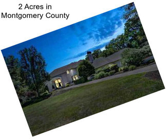 2 Acres in Montgomery County