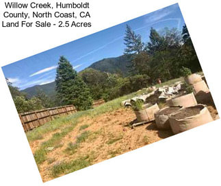 Willow Creek, Humboldt County, North Coast, CA Land For Sale - 2.5 Acres