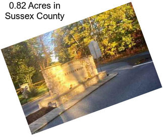 0.82 Acres in Sussex County