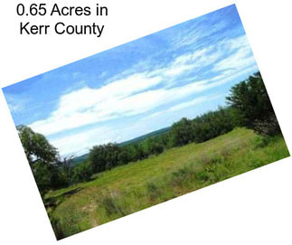 0.65 Acres in Kerr County