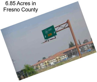 6.85 Acres in Fresno County