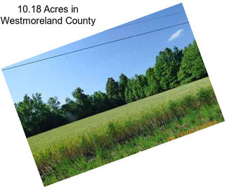10.18 Acres in Westmoreland County