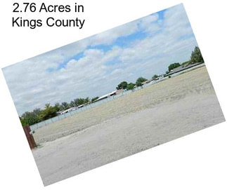 2.76 Acres in Kings County