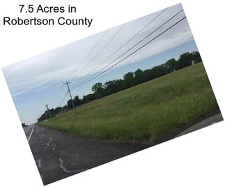 7.5 Acres in Robertson County