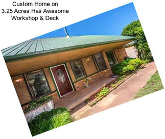 Custom Home on 3.25 Acres Has Awesome Workshop & Deck