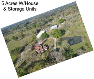5 Acres W/House & Storage Units