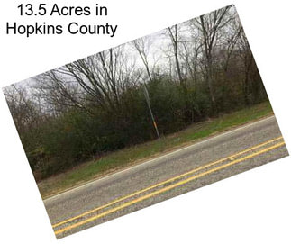 13.5 Acres in Hopkins County