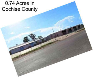 0.74 Acres in Cochise County
