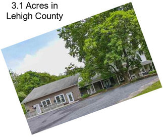 3.1 Acres in Lehigh County