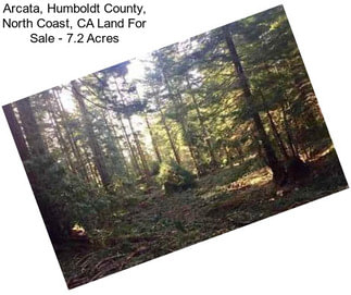 Arcata, Humboldt County, North Coast, CA Land For Sale - 7.2 Acres