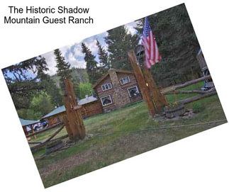 The Historic Shadow Mountain Guest Ranch