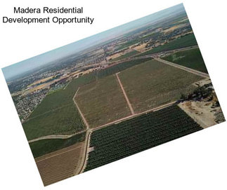 Madera Residential Development Opportunity