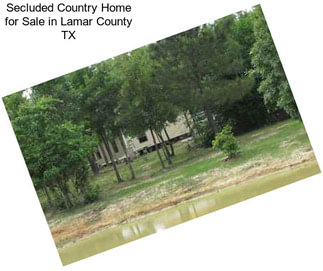 Secluded Country Home for Sale in Lamar County TX