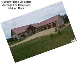 Custom Home On Large Acreage For Sale Near Maiden Rock