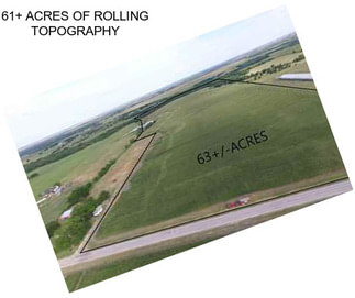 61+ ACRES OF ROLLING TOPOGRAPHY