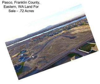 Pasco, Franklin County, Eastern, WA Land For Sale - .72 Acres