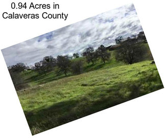 0.94 Acres in Calaveras County
