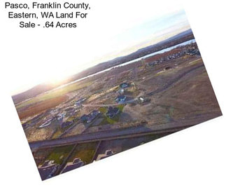 Pasco, Franklin County, Eastern, WA Land For Sale - .64 Acres