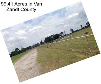 99.41 Acres in Van Zandt County
