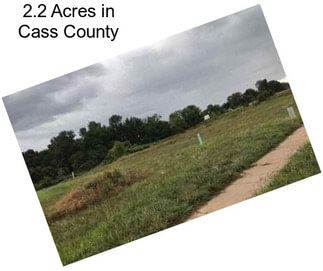 2.2 Acres in Cass County