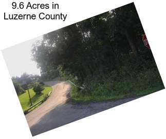 9.6 Acres in Luzerne County