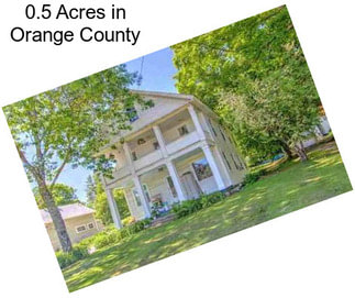 0.5 Acres in Orange County