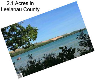 2.1 Acres in Leelanau County