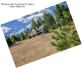 155 Acres with Two Homes For Sale in Coeur d\'Alene, ID