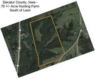 Decatur County, Iowa - 75 +/- Acre Hunting Farm South of Leon