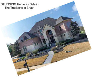 STUNNING Home for Sale in The Traditions in Bryan