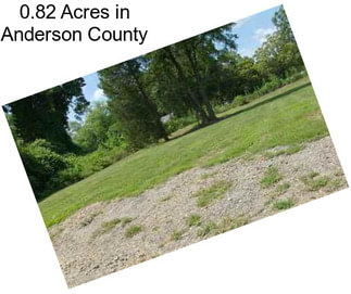 0.82 Acres in Anderson County