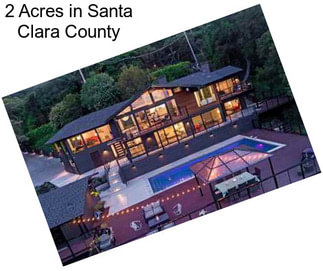 2 Acres in Santa Clara County