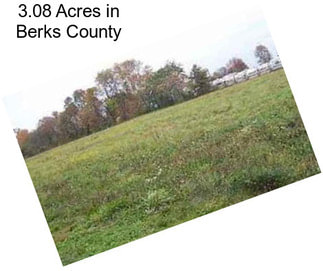 3.08 Acres in Berks County