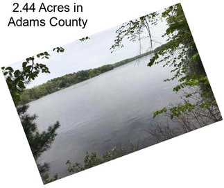 2.44 Acres in Adams County