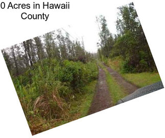 0 Acres in Hawaii County