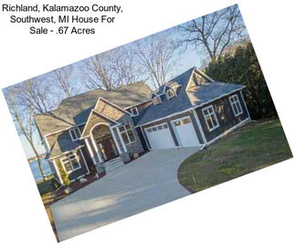 Richland, Kalamazoo County, Southwest, MI House For Sale - .67 Acres