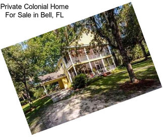 Private Colonial Home For Sale in Bell, FL