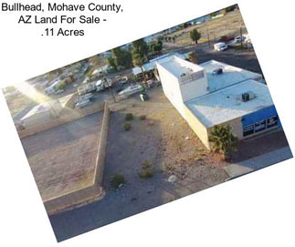 Bullhead, Mohave County, AZ Land For Sale - .11 Acres