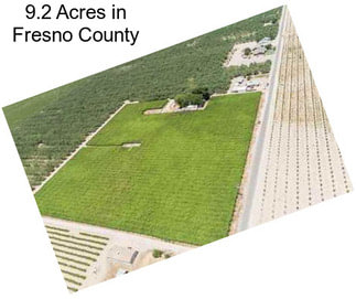 9.2 Acres in Fresno County