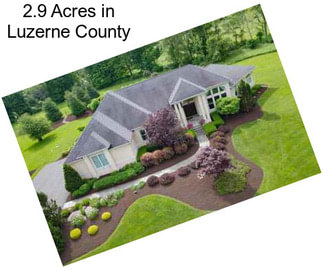 2.9 Acres in Luzerne County