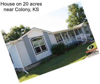 House on 20 acres near Colony, KS