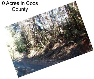 0 Acres in Coos County