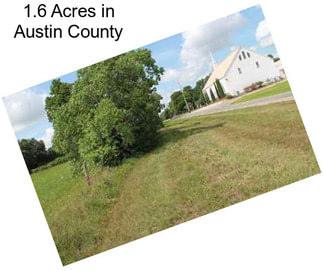 1.6 Acres in Austin County