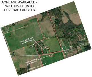 ACREAGE AVAILABLE - WILL DIVIDE INTO SEVERAL PARCELS