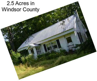 2.5 Acres in Windsor County