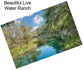 Beautiful Live Water Ranch