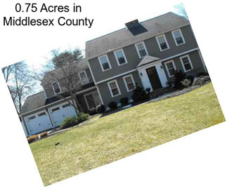 0.75 Acres in Middlesex County